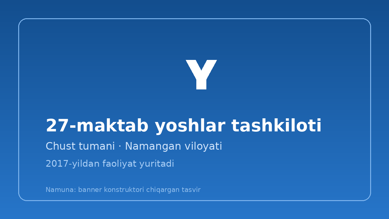 Boshlang'ich tashkilot uchun banner namunasi: nomi, tumani va yili yozilgan ko'k banner